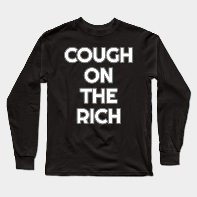 Cough on the rich Long Sleeve T-Shirt by Muzehack